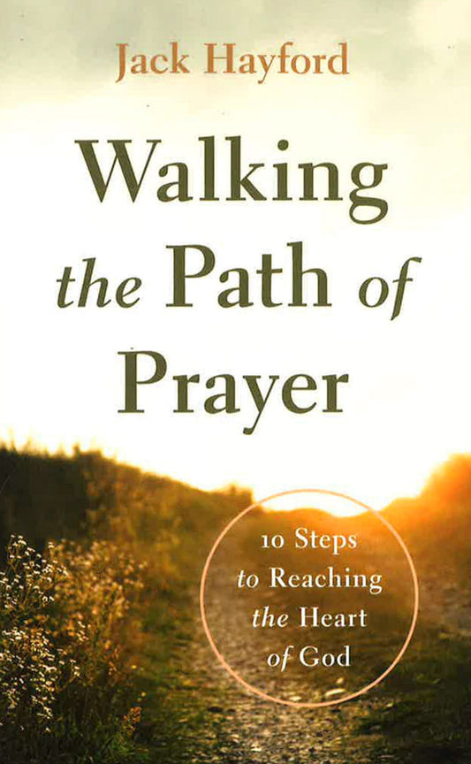 Walking the Path of Prayer: 10 Steps to Reaching the Heart of God