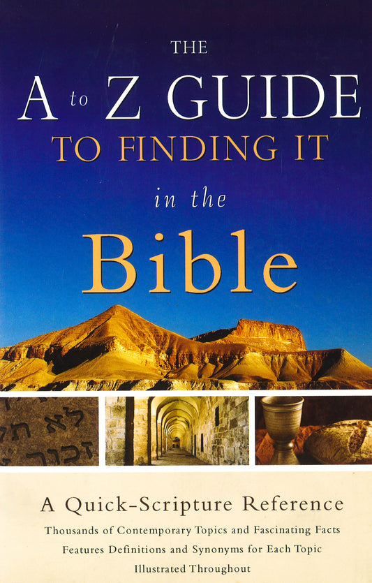 The A To Z Guide To Finding It In The Bible