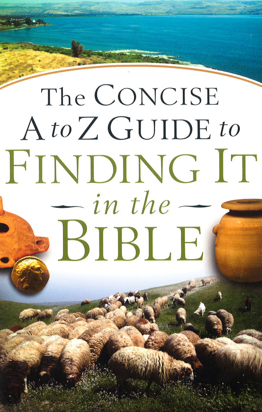 The Concise A To Z Guide To Finding It In The Bible