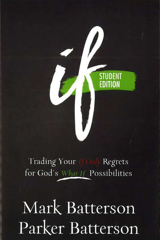 If: Trading Your If Only Regrets For God's What If Possibilities (Student Edition)
