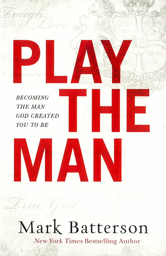 Play The Man: Becoming The Man God Created You To Be