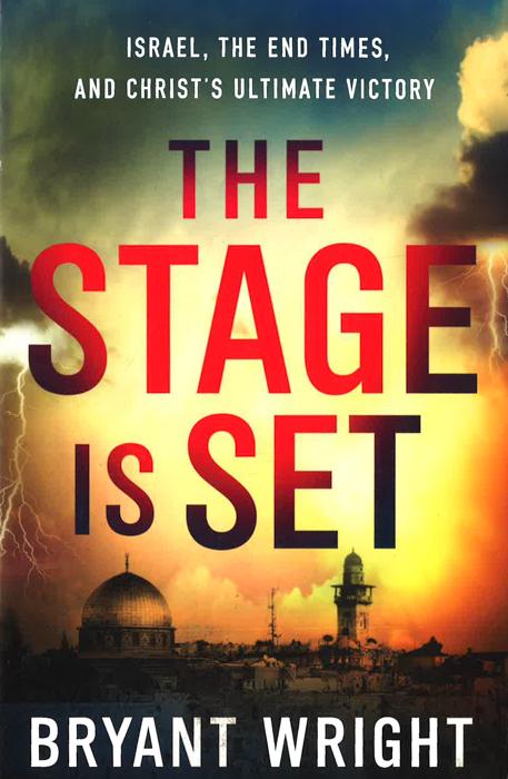 Stage Is Set: Israel, The End Times, And Christ's Ultimate Victory