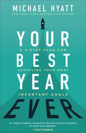 Your Best Year Ever : A 5-Step Plan For Achieving Your Most Important Goals
