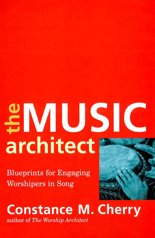The Music Architect : Blueprints For Engaging Worshipers In Song