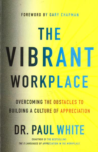 The Vibrant Workplace: Overcoming The Obstacles To Building A Culture Of