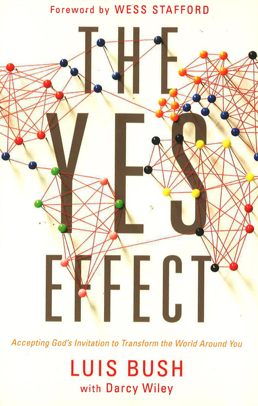The Yes Effect: Accepting God's Invitation To Transform The World Around You