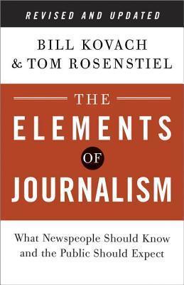 The Elements of Journalism, Revised and Updated 3rd Edition: What Newspeople Should Know and the Public Should Expect