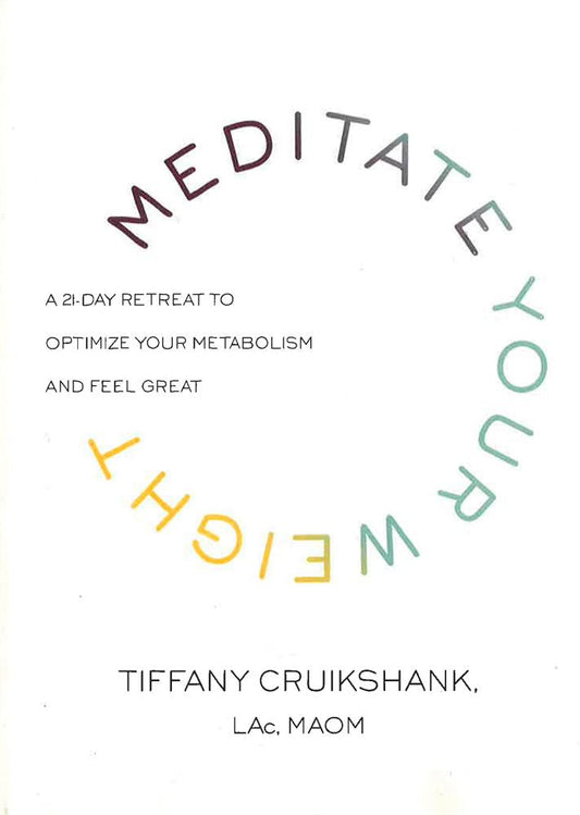 Meditate Your Weight: A 21-Day Retreat To Optimize Your Metabolism And Feel Great