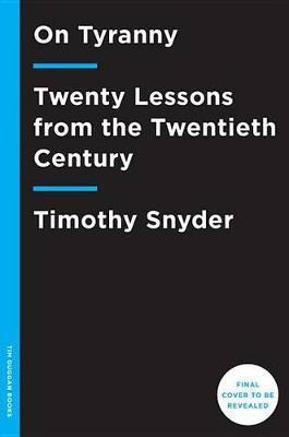 On Tyranny : Twenty Lessons From The Twentieth Century