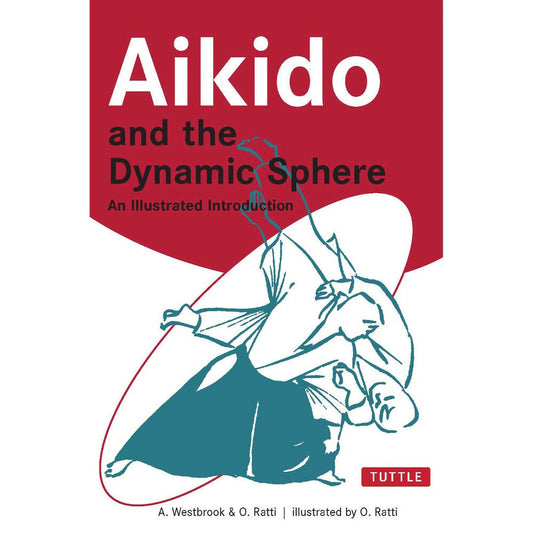 Aikido And The Dynamic Sphere: An Illustrated Introduction