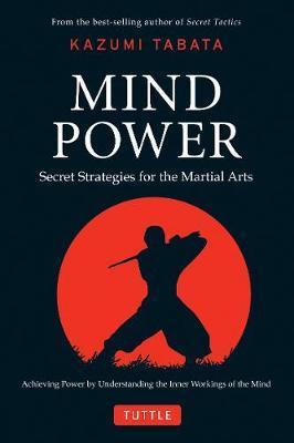 Mind Power: Secret Strategies For The Martial Arts (Achieving Power By Understanding The Inner Workings Of The Mind)