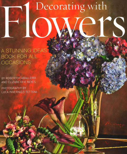 Decorating With Flowers : A Stunning Ideas Book For All Occasions