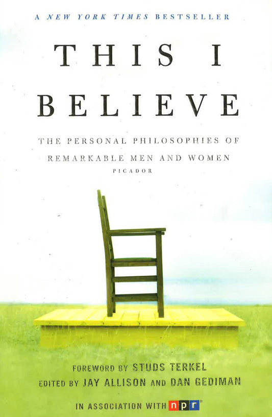 This I Believe: The Personal Philosophies Of Remarkable Men And Women