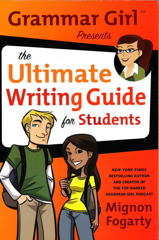 Grammar Girl Presents The Ultimate Writing Guide For Students (Quick & Dirty Tips)
