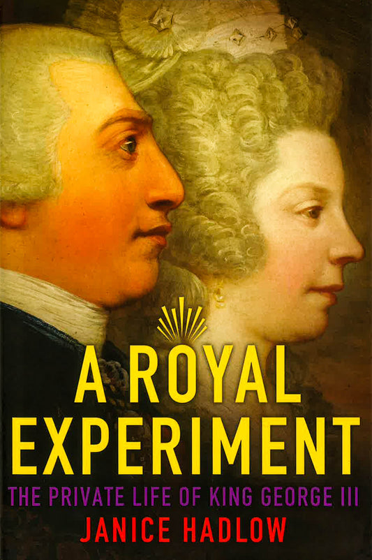 A Royal Experiment: The Private Life Of King George Iii
