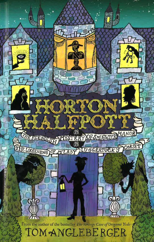 Horton Halfpott: Or, The Fiendish Mystery Of Smugwick Manor; Or, The Loosening Of M'Lady Luggertuck's Corset