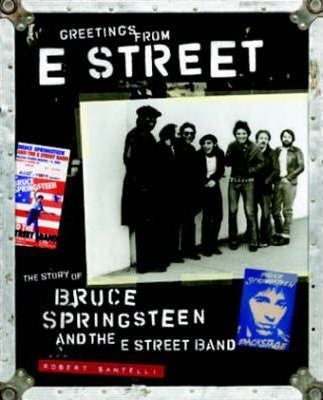 Greetings From E Street: The Story Of Bruce Springsteen And The E Street Band