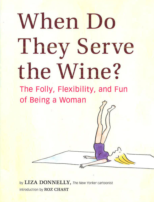When Do They Serve The Wine?: The Folly, Fledxibility, And Fun Of Being A Woman