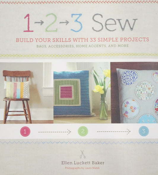 1, 2, 3 Sew: Build Your Skills With 33 Simple Projects