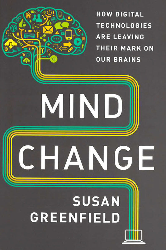 Mind Change: How Digital Technologies Are Leaving Their Mark On Our Brains