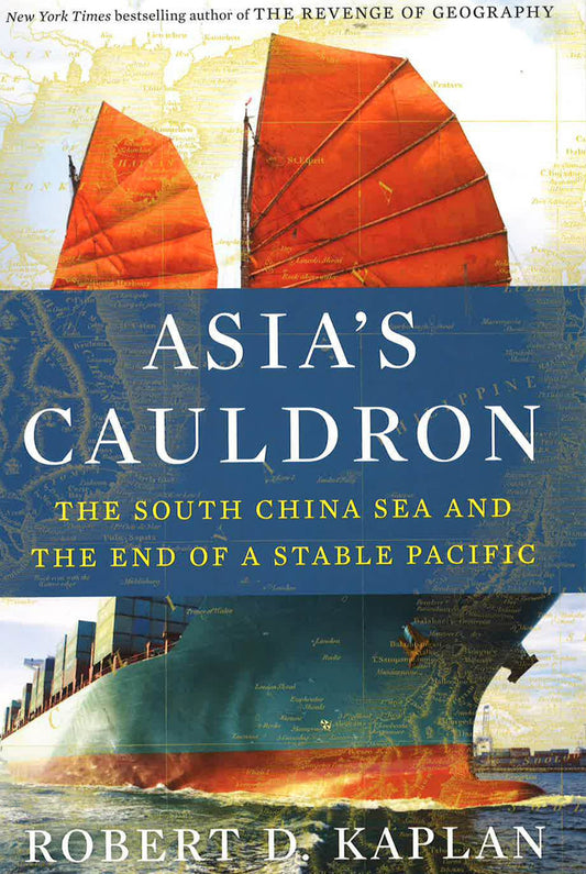 Asia's Cauldron : The South China Sea And The End Of A Stable Pacific