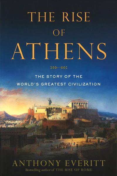 Rise Of Athens: The Story Of The World's Greatest Civilization