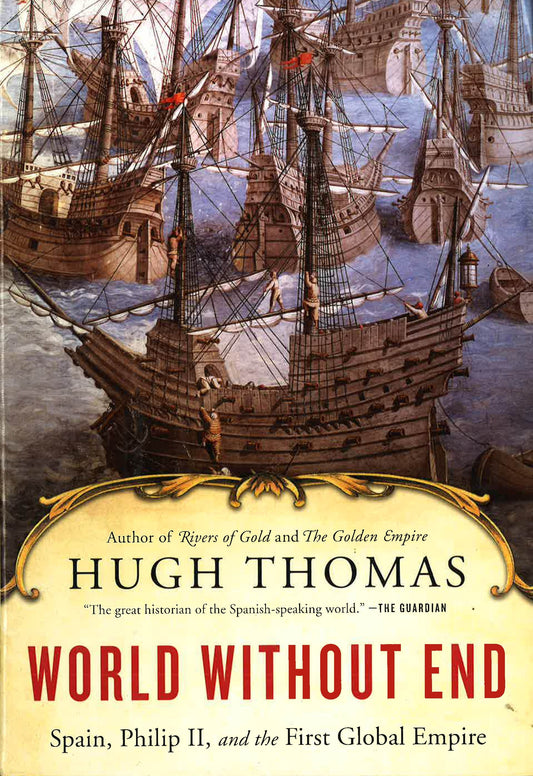 World Without End: Spain, Philip Ii, And The First Global Empire