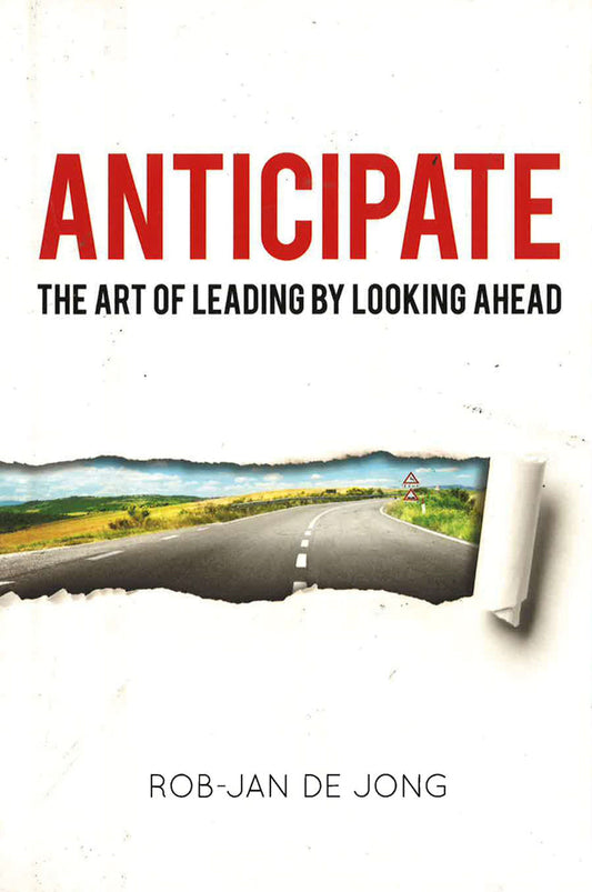 Anticipate: The Art Of Leading By Looking Ahead