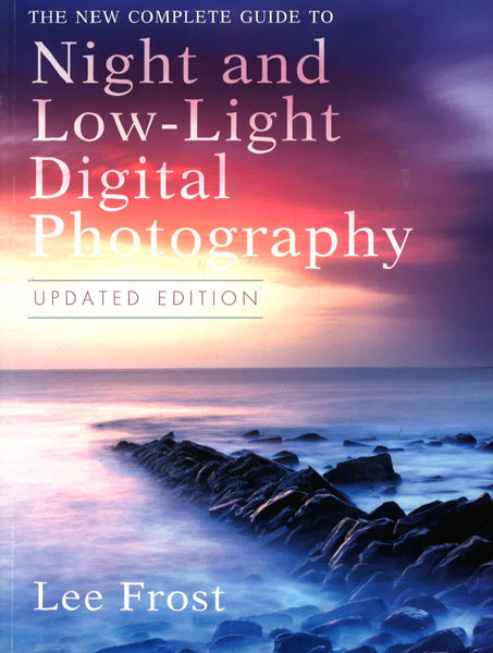 The New Complete Guide To Night And Low-Light Digital Photography