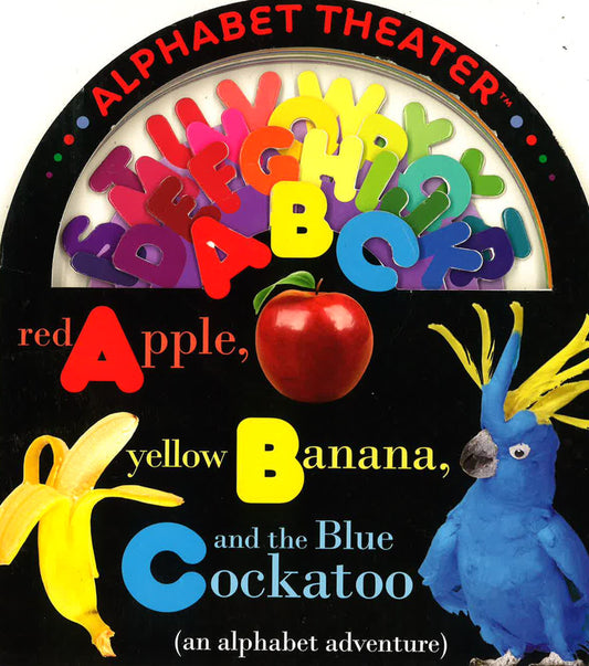 Red Apple, Yellow Banana, And The Blue Cockatoo: An Alphabet Adventure