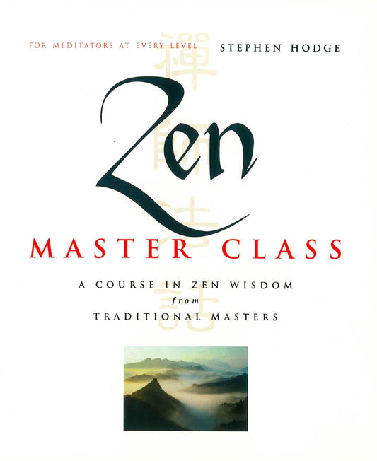 Zen Master Class: A Course In Zen Wisdom From Tradtional Masters