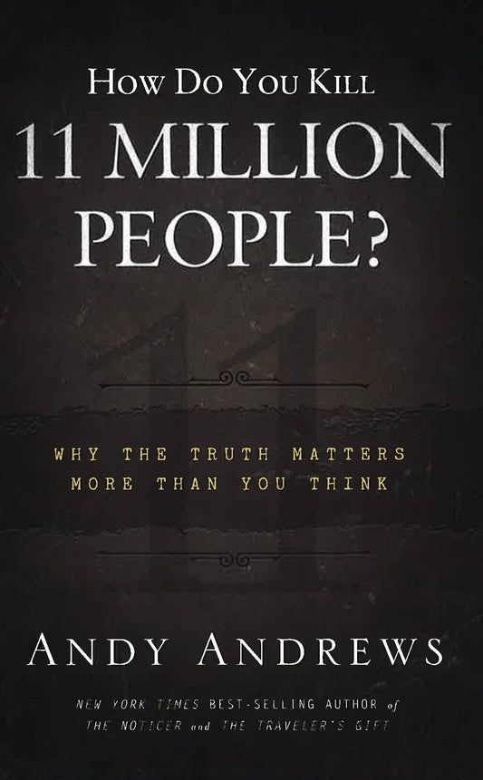 How Do You Kill 11 Million People ?