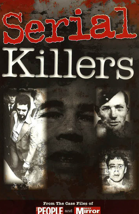 Serial Killers | From The Case Files Of The People And Daily Mirror (L.O.)