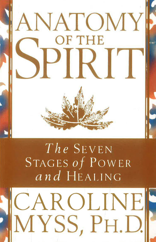 Anatomy Of The Spirit: The Seven Stages Of Power & Healing