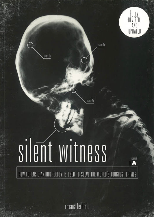 Silent witness : how forensic anthropology is used to solve the world's toughest crimes
