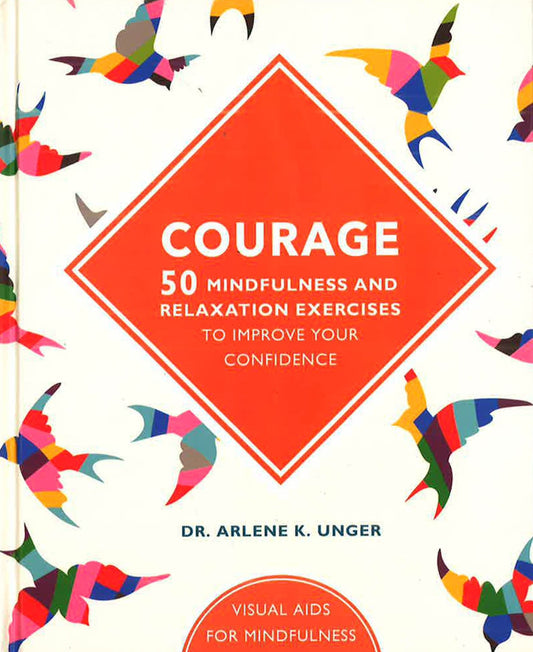 Courage - 50 Mindfulness And Relaxation Exercises To Improve Your Confidence