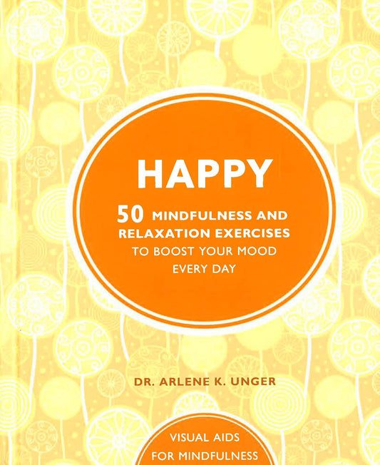 Happy - 50 Mindfulness And Relaxation Exercises To Boost Your Mood Every Day