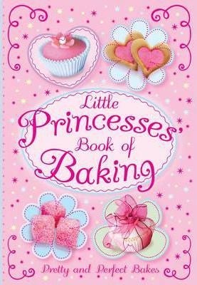 Little Princesses' Book Of Baking