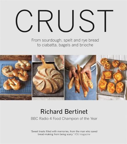 Crust: From Sourdough, Spelt And Rye Bread To Ciabatta, Bagels And Brioche. Bbc Radio 4 Food Champion Of The Year