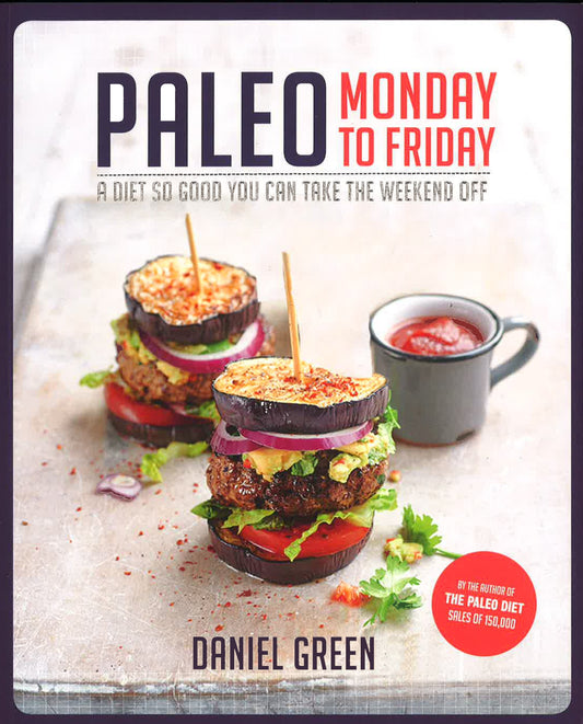 Paleo Monday To Friday: A Diet So Good You Can Take The Weekend Off