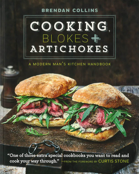 Cooking, Blokes And Artichokes: A Modern Man's Kitchen Handbook