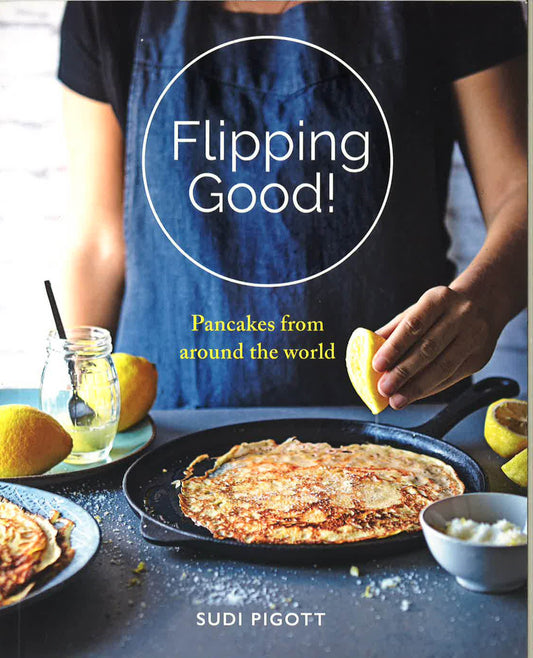 Flipping Good ! Pancakes From Around The World