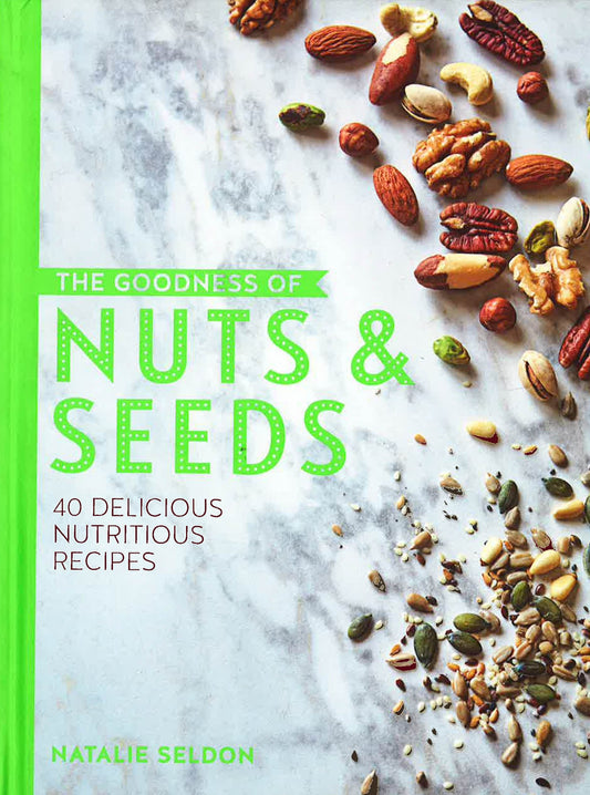 The Goodness Of Nuts & Seeds