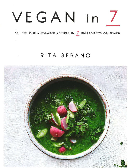 Vegan In 7: Delicious Plant-Based Recipes In 7 Ingredients Or Fewer