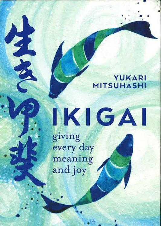 Ikigai: Giving Every Day Meaning And Joy