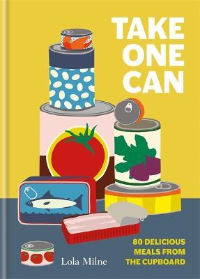 Take One Can: 80 Delicious Meals From The Storecupboard