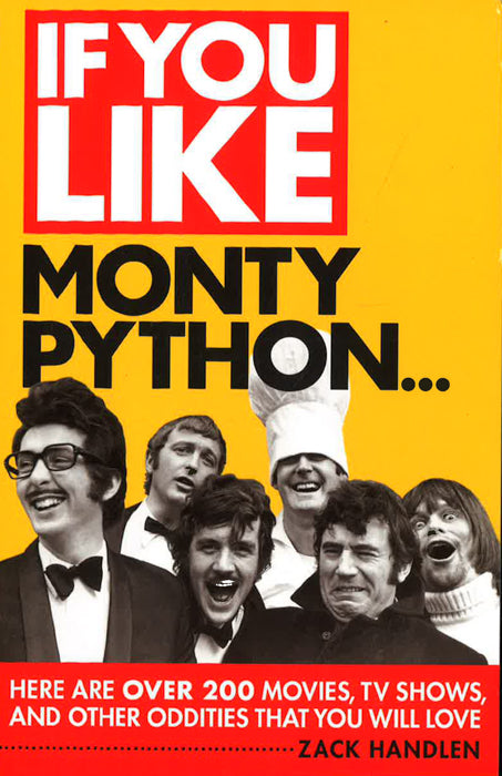 If You Like Monty Python...: Here Are Over 200 Movies, Tv Shows And Other Oddities That You Will Love
