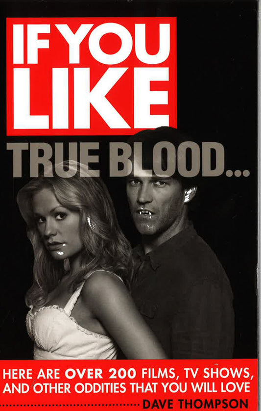 If You Like True Blood... Here Are Over 200 Films, Tv Shows, And Other Oddities That You Will Love