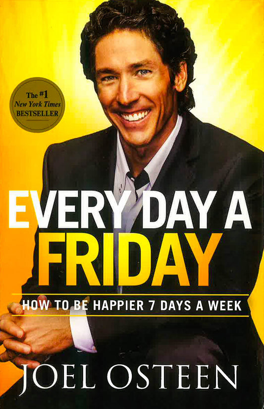 Every Day A Friday: How To Be Happier 7 Days A Week