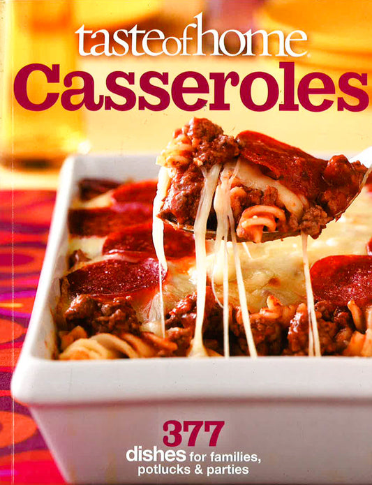 Casseroles: 377 Dishes For Families, Potlucks & Parties (Taste Of Home)